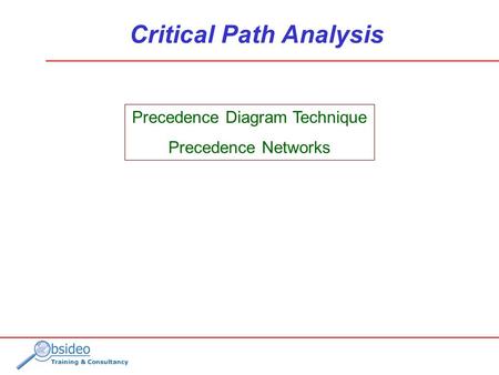 Precedence Diagram Technique Precedence Networks Critical Path Analysis.