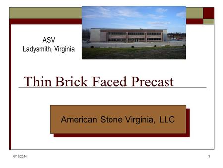 6/13/20141 Thin Brick Faced Precast ASV Ladysmith, Virginia American Stone Virginia, LLC.