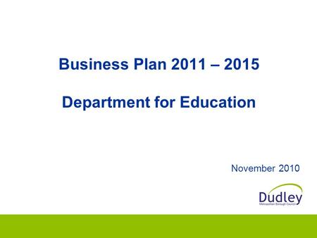 Business Plan 2011 – 2015 Department for Education November 2010.