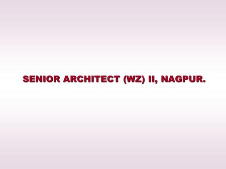 SENIOR ARCHITECT (WZ) II, NAGPUR.. 252 Nos. Quarters for GPRA at Bungalow No. 17& 18 at Civil Lines, Nagpur.