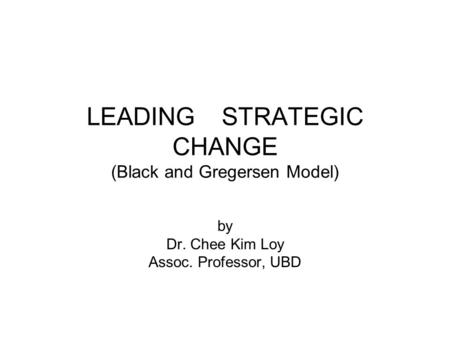 LEADING STRATEGIC CHANGE (Black and Gregersen Model)