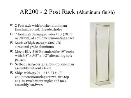 Ã2 Post rack with brushed aluminum finish and round, threaded holes ã7 foot high design provides 45U (78.75 or 200cm) of equipment mounting space ãMade.