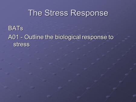 The Stress Response BATs