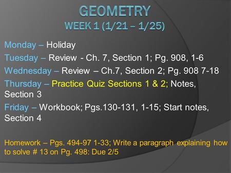 Monday – Holiday Tuesday – Review - Ch. 7, Section 1; Pg. 908, 1-6 Wednesday – Review – Ch.7, Section 2; Pg. 908 7-18 Thursday – Practice Quiz Sections.