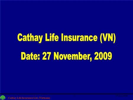 1 Cathay Life Insurance Ltd. (Vietnam) 27/11/20091.