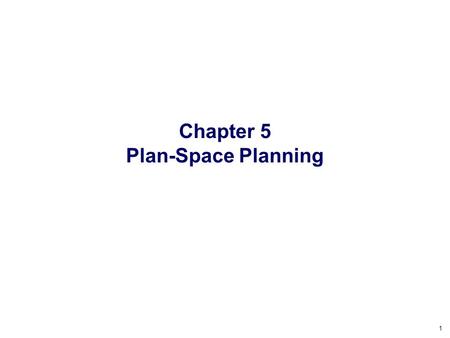 Chapter 5 Plan-Space Planning.