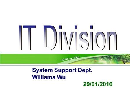 System Support Dept. System Support Dept. Williams Wu Williams Wu 29/01/2010 29/01/2010.