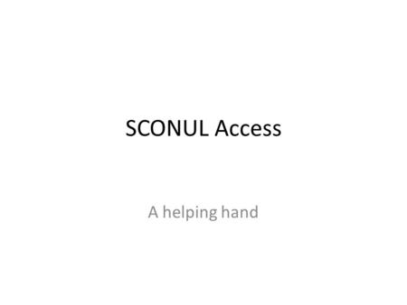 SCONUL Access A helping hand. for libraries and users Researchers have access to huge range of books and journal Post-grads have extended access Better.