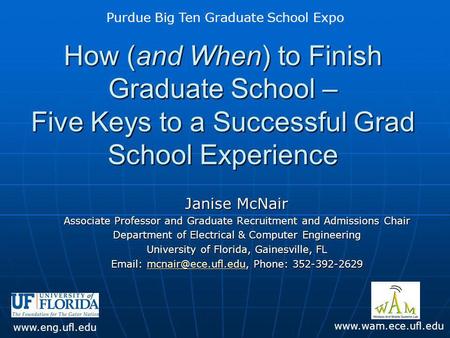 How (and When) to Finish Graduate School – Five Keys to a Successful Grad School Experience Janise McNair Associate Professor and Graduate Recruitment.