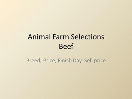 Animal Farm Selections Beef Breed, Price, Finish Day, Sell price.