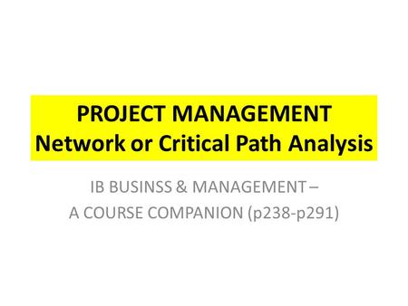 PROJECT MANAGEMENT Network or Critical Path Analysis