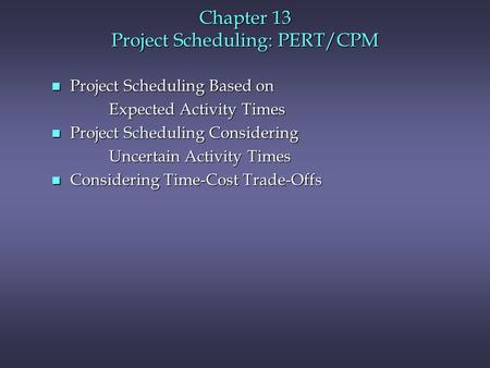 Chapter 13 Project Scheduling: PERT/CPM