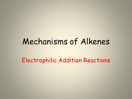 Mechanisms of Alkenes Electrophilic Addition Reactions.