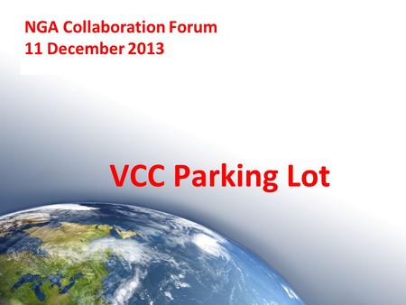 NGA Collaboration Forum 11 December 2013 VCC Parking Lot.