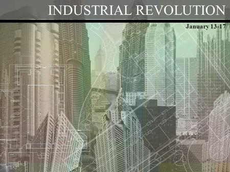 INDUSTRIAL REVOLUTION January 13-17. Monday, January 13 th WARM UP: List as many places that you can buy or sell items today. WOD: Free enterprise-economic.
