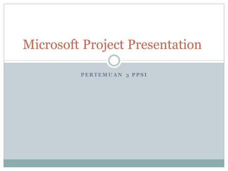 PERTEMUAN 3 PPSI Microsoft Project Presentation. What is a Gantt Chart? A Gantt Chart is a visual tool to help Plan, Manage, and Track a project or projects.