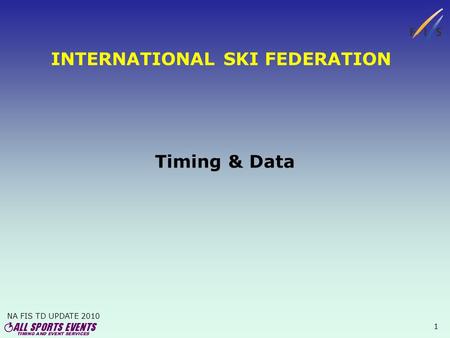 NA FIS TD UPDATE 2010 1 INTERNATIONAL SKI FEDERATION Timing & Data.