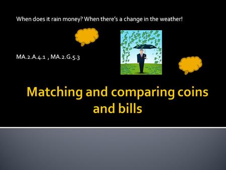 Matching and comparing coins and bills
