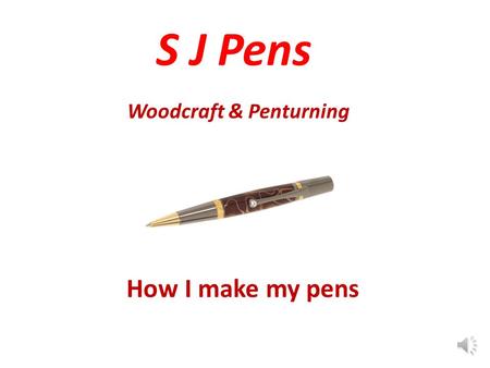 S J Pens Woodcraft & Penturning How I make my pens.