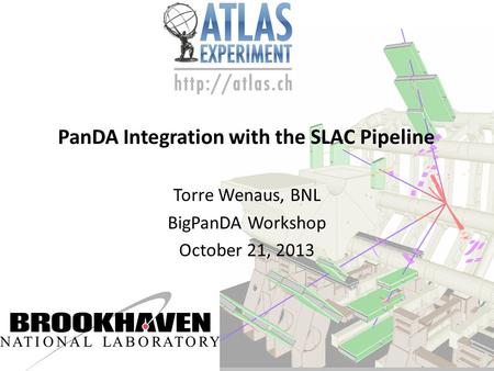 PanDA Integration with the SLAC Pipeline Torre Wenaus, BNL BigPanDA Workshop October 21, 2013.