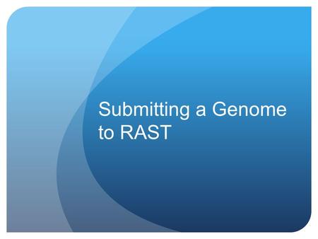 Submitting a Genome to RAST. Uploading Your Job 1.Login to your RAST account. You will need to register if this is your first time using SEED technologies.