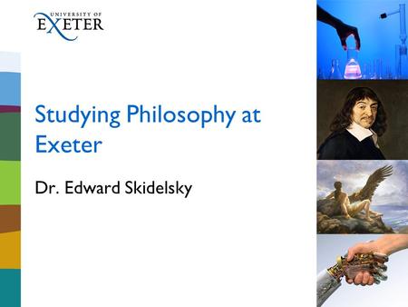 Studying Philosophy at Exeter Dr. Edward Skidelsky.