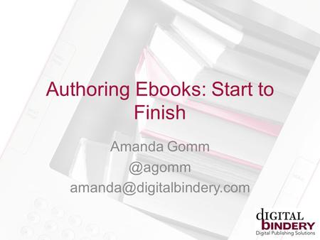 Authoring Ebooks: Start to Finish Amanda