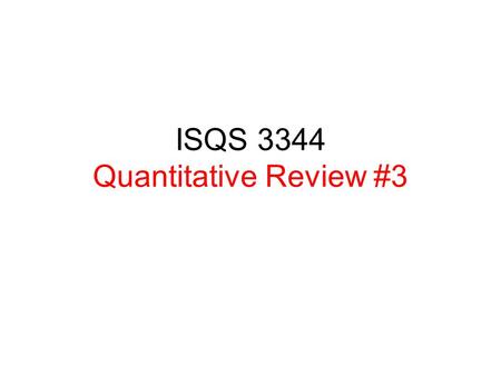 ISQS 3344 Quantitative Review #3