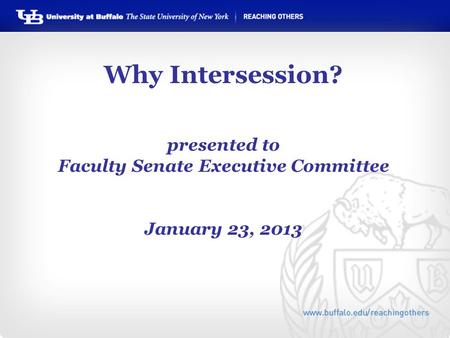 Why Intersession? presented to Faculty Senate Executive Committee January 23, 2013.