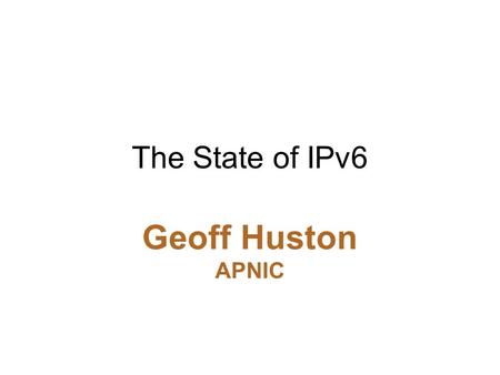 The State of IPv6 Geoff Huston APNIC. The mainstream telecommunications industry has a rich history.