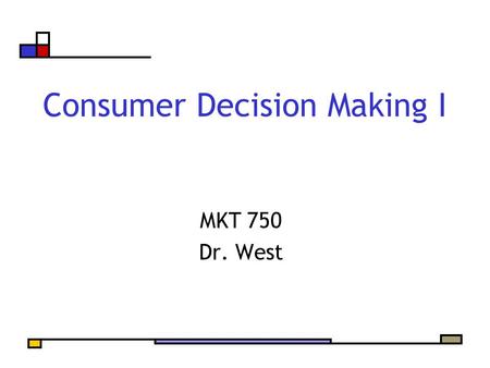 Consumer Decision Making I MKT 750 Dr. West. Agenda Finish topic of cultural influence Present model of consumer decision making Laddering Technique and.