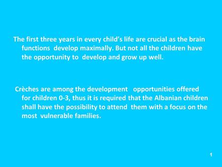 1 The first three years in every childs life are crucial as the brain functions develop maximally. But not all the children have the opportunity to develop.