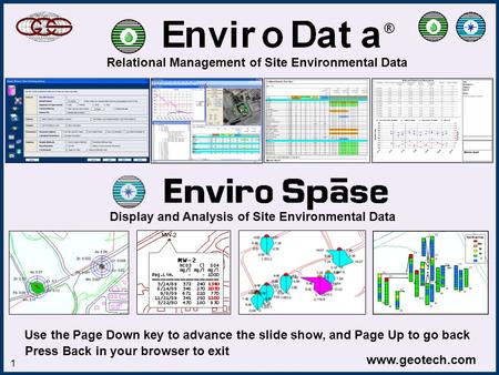 Www.geotech.com 1 Enviro Title Slide Relational Management of Site Environmental Data Display and Analysis of Site Environmental Data Use the Page Down.