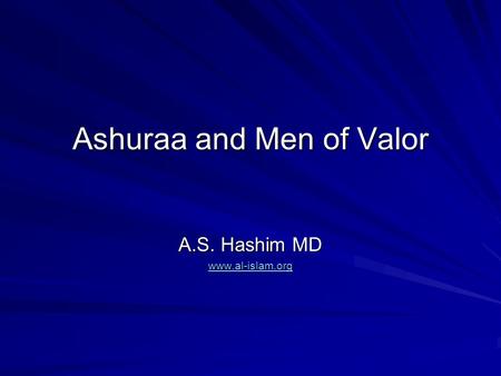 Ashuraa and Men of Valor A.S. Hashim MD www.al-islam.org.