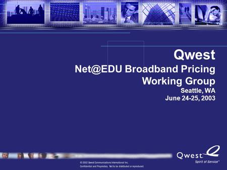 Qwest Broadband Pricing Working Group Seattle, WA June 24-25, 2003.
