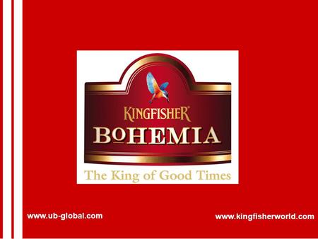 Www.ub-global.com www.kingfisherworld.com. United Breweries Ltd. An Indian multinational conglomerate with turnover exceeding USD 4 billion Largest Indian.
