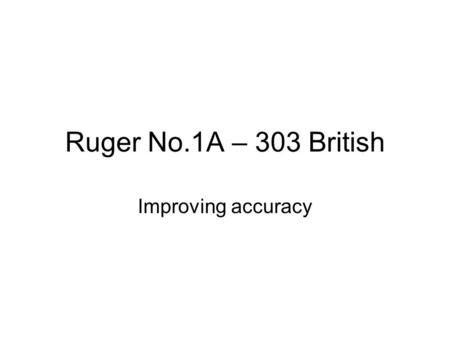 Ruger No.1A – 303 British Improving accuracy.