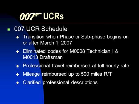 UCRs 007 UCR Schedule Transition when Phase or Sub-phase begins on or after March 1, 2007 Eliminated codes for M0008 Technician I & M0013 Draftsman Professional.