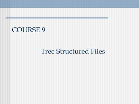 COURSE 9 Tree Structured Files. Database Management Systems2 Binary Tree Organization K Data Pointer Left Pointer Right Heap and sorted files - useful.