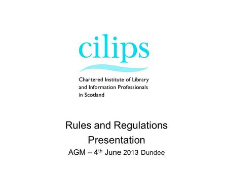 Rules and Regulations Presentation AGM – 4 th June 2013 Dundee.