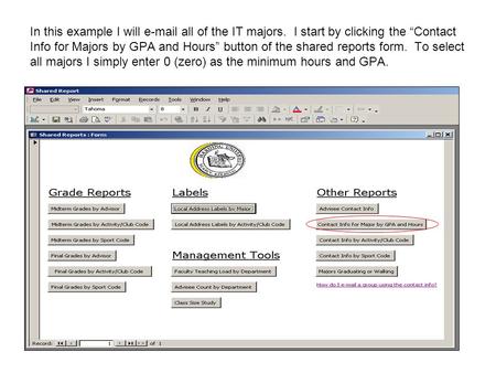 In this example I will e-mail all of the IT majors. I start by clicking the Contact Info for Majors by GPA and Hours button of the shared reports form.