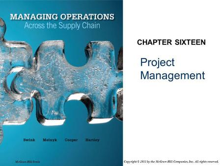 Project Management CHAPTER SIXTEEN McGraw-Hill/Irwin Copyright © 2011 by the McGraw-Hill Companies, Inc. All rights reserved.