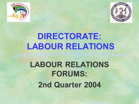 DIRECTORATE: LABOUR RELATIONS LABOUR RELATIONS FORUMS: 2nd Quarter 2004.