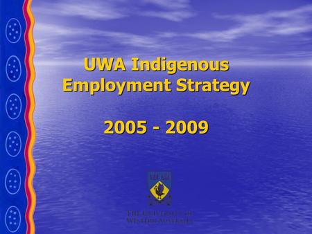 UWA Indigenous Employment Strategy 2005 - 2009. Indigenous Employment Strategy The UWA Indigenous Employment Strategy was launched in 2005 and has direct.
