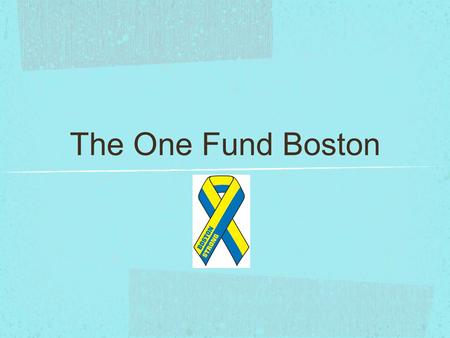 The One Fund Boston. What Happened? On April 15, 2013 during the annual Boston Marathon, two brothers from Chechnya who have been living in Cambridge,