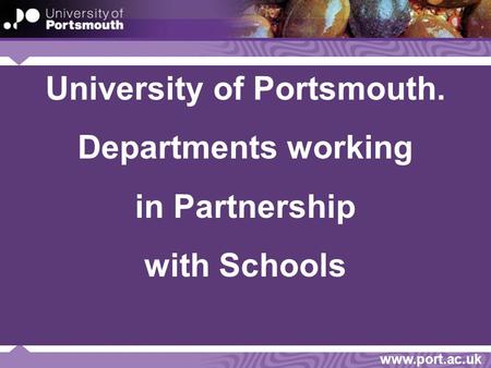 Www.port.ac.uk University of Portsmouth. Departments working in Partnership with Schools.
