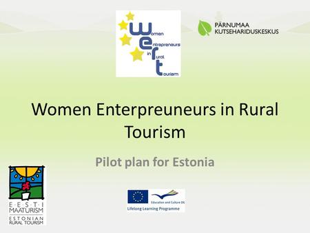 Women Enterpreuneurs in Rural Tourism Pilot plan for Estonia.