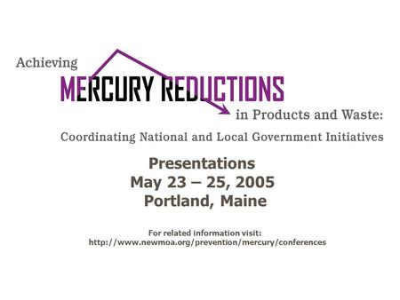 Presentations May 23 – 25, 2005 Portland, Maine For related information visit: