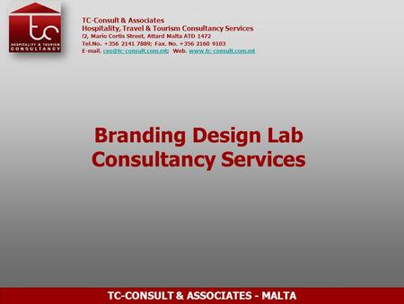 TC-Consult & Associates Hospitality, Travel & Tourism Consultancy Services !2, Mario Cortis Street, Attard Malta ATD 1472 Tel.No. +356 2141 7889; Fax.
