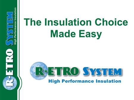 The Insulation Choice Made Easy High Performance Insulation.